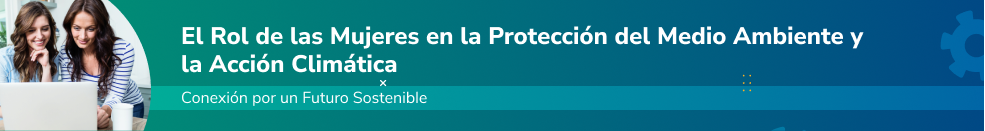 El Rol de las Mujeres en la Protección del Medio Ambiente y la Acción Climática