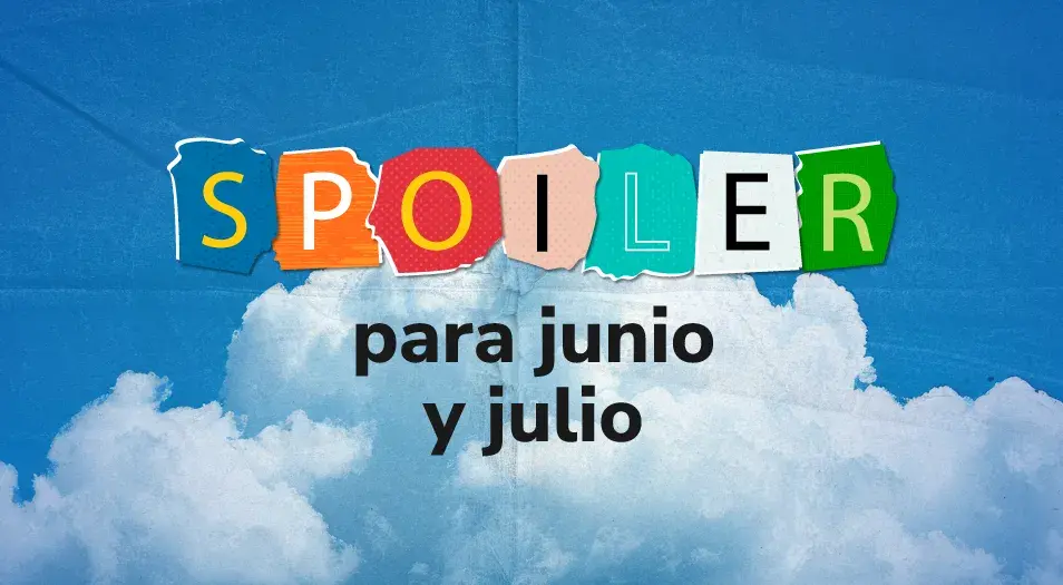 Spoiler para junio y julio