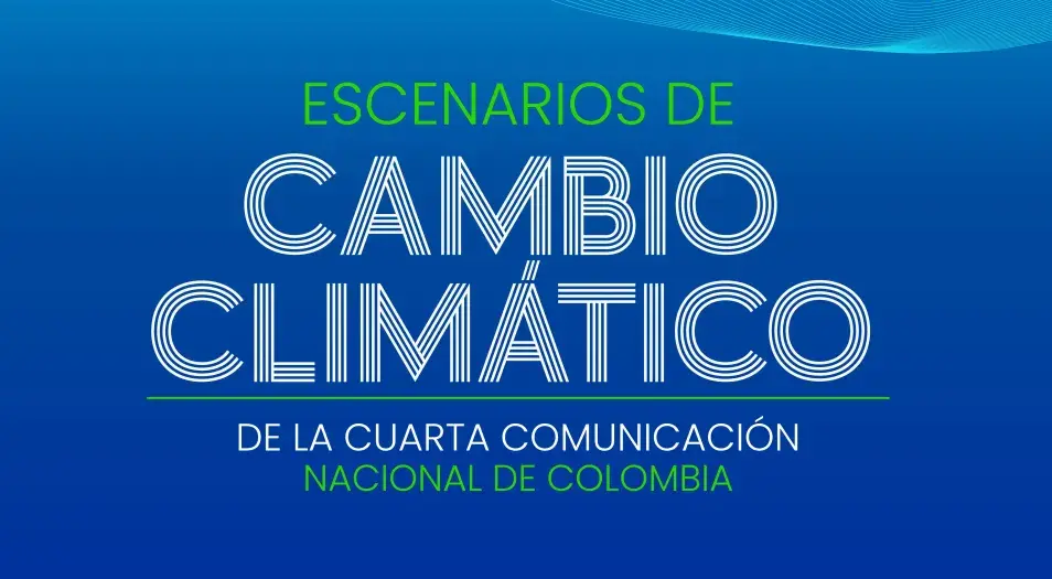 El Ideam presenta nuevas proyecciones climáticas para Colombia: Escenarios de Cambio Climático al 2100